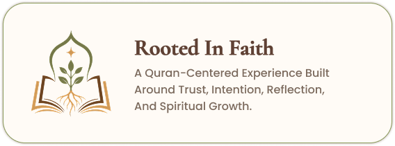 Rooted In Faith — A Quran-centered experience built around trust, intention, reflection, and spiritual growth.