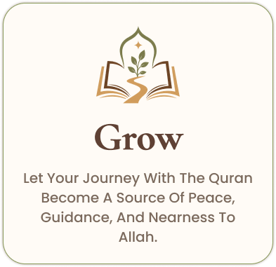 Grow — Let your journey with the Quran become a source of peace, guidance, and nearness to Allah.