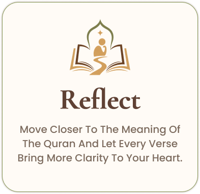 Reflect — Move closer to the meaning of the Quran and let every verse bring more clarity to your heart.
