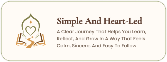 Simple And Heart-Led — A clear journey that helps you learn, reflect, and grow in a way that feels calm, sincere, and easy to follow.